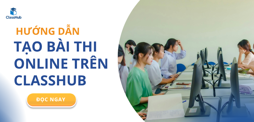 Hướng dẫn tạo bài thi Online trên ClassHub